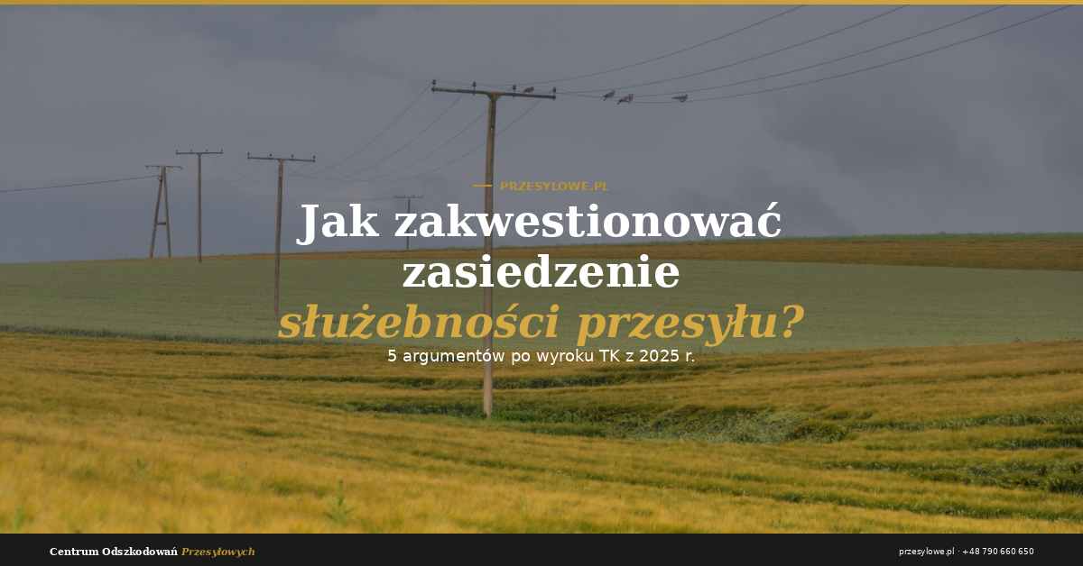 Zasiedzenie służebności przesyłu – słupy na polu uprawnym, jak zakwestionować zarzut operatora