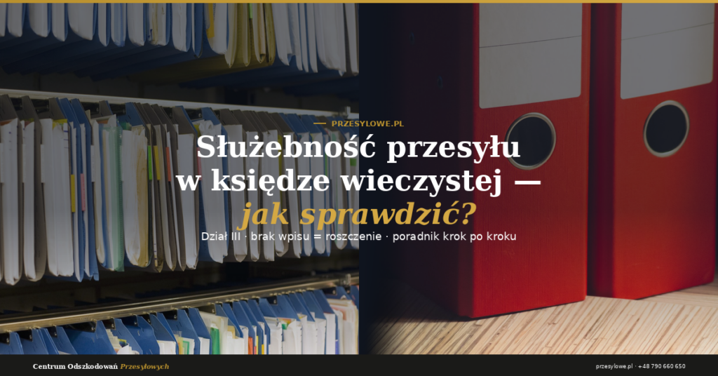 Służebność przesyłu w księdze wieczystej – teczki archiwalne i segregatory, jak sprawdzić dział III
