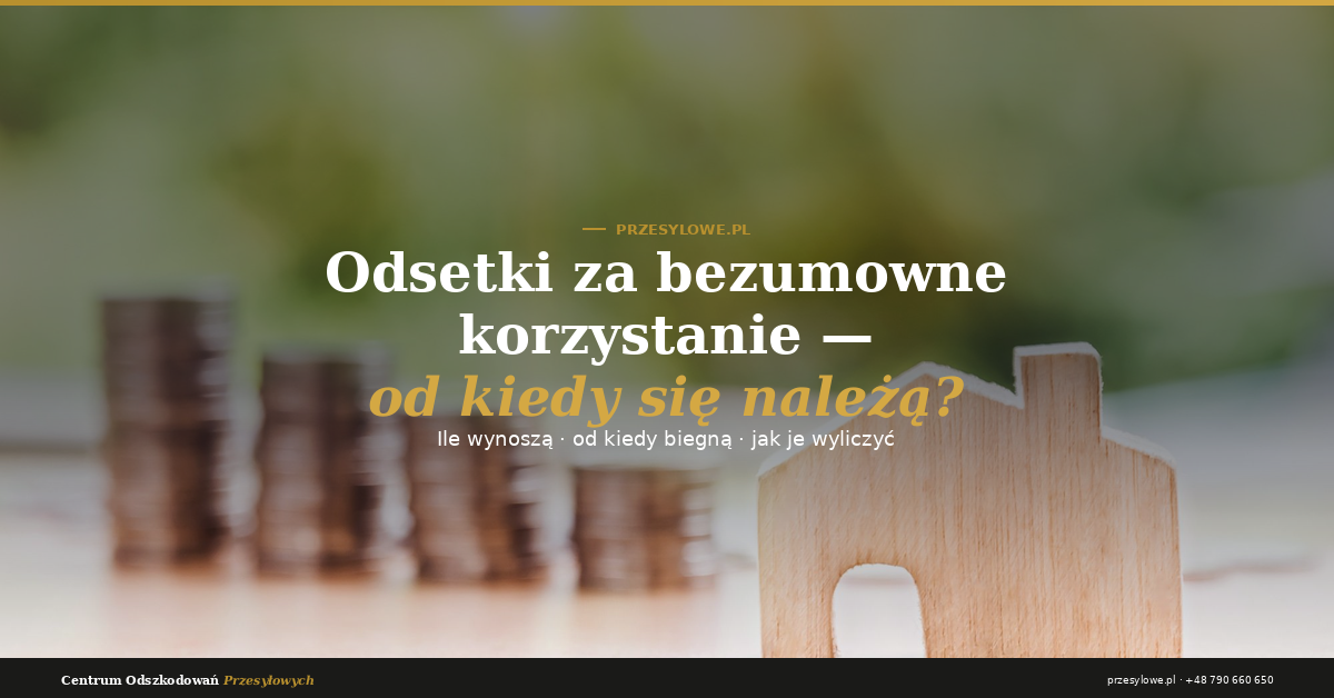Odsetki za bezumowne korzystanie z nieruchomości – rosnące monety i domek, od kiedy się należą i ile wynoszą