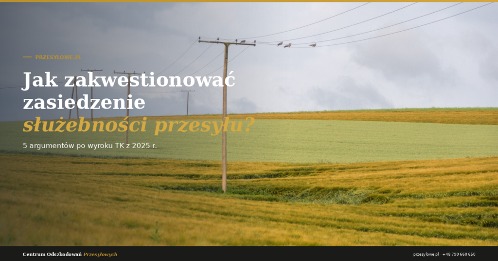 Zasiedzenie służebności przesyłu – słupy energetyczne na polu uprawnym, jak zakwestionować zarzut operatora po wyroku TK